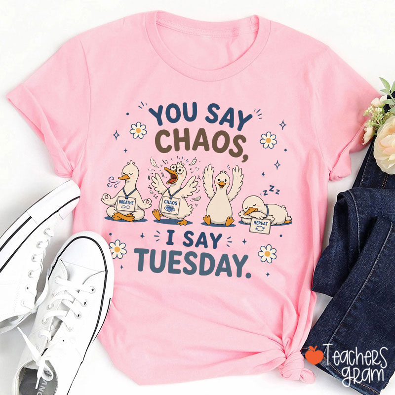 You Say Chaos I Say Tuesday Teacher T-Shirt
