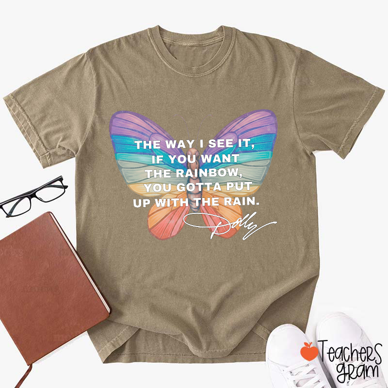 If You Want The Rainbow You Gotta Put Up With The Rain Dolly Teacher T‑Shirt