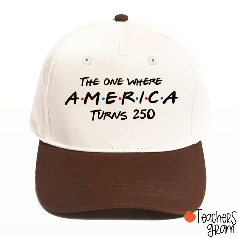 The One Where America Turns 250 Teacher Baseball Cap