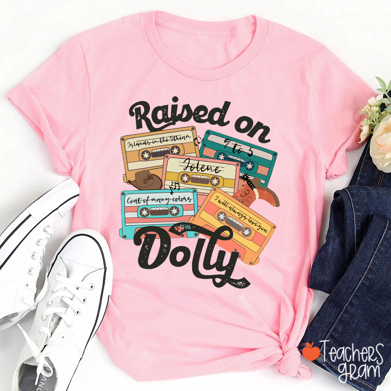 Raised On Dolly Teacher T-Shirt