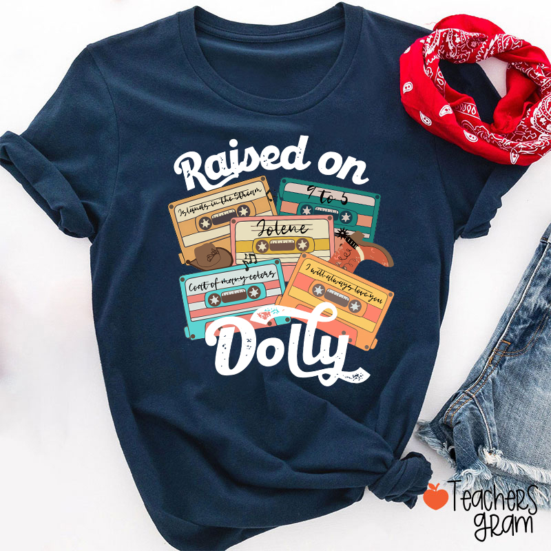 Raised On Dolly Teacher T-Shirt