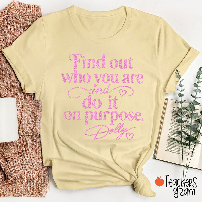 Find Out Who You Are And Do It On Purpose Faux Glitter Dolly Teacher T‑Shirt