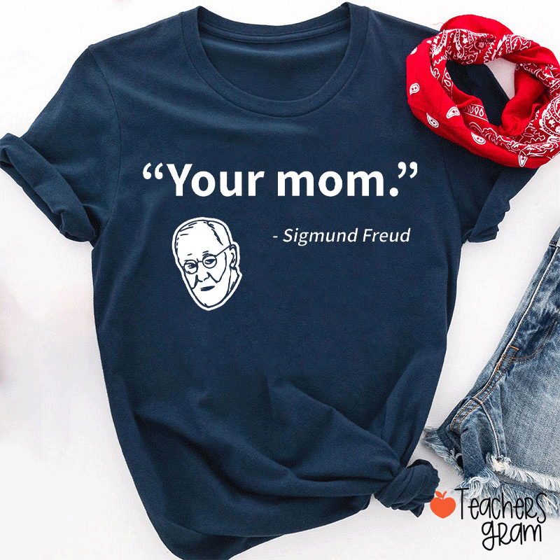 Your Mom Sigmund Freud Teacher T-shirt