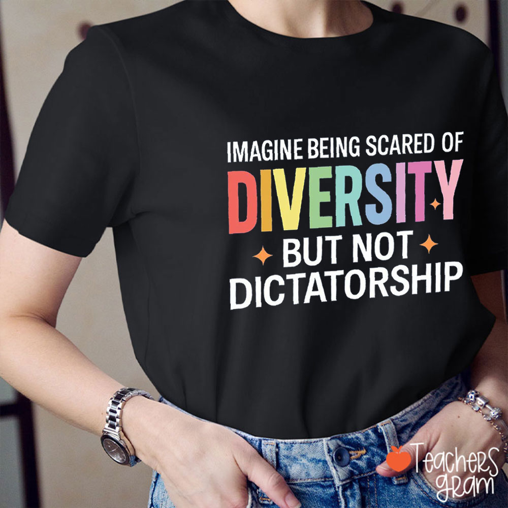Imagine Being Scared Of Diversity Teacher T-Shirt