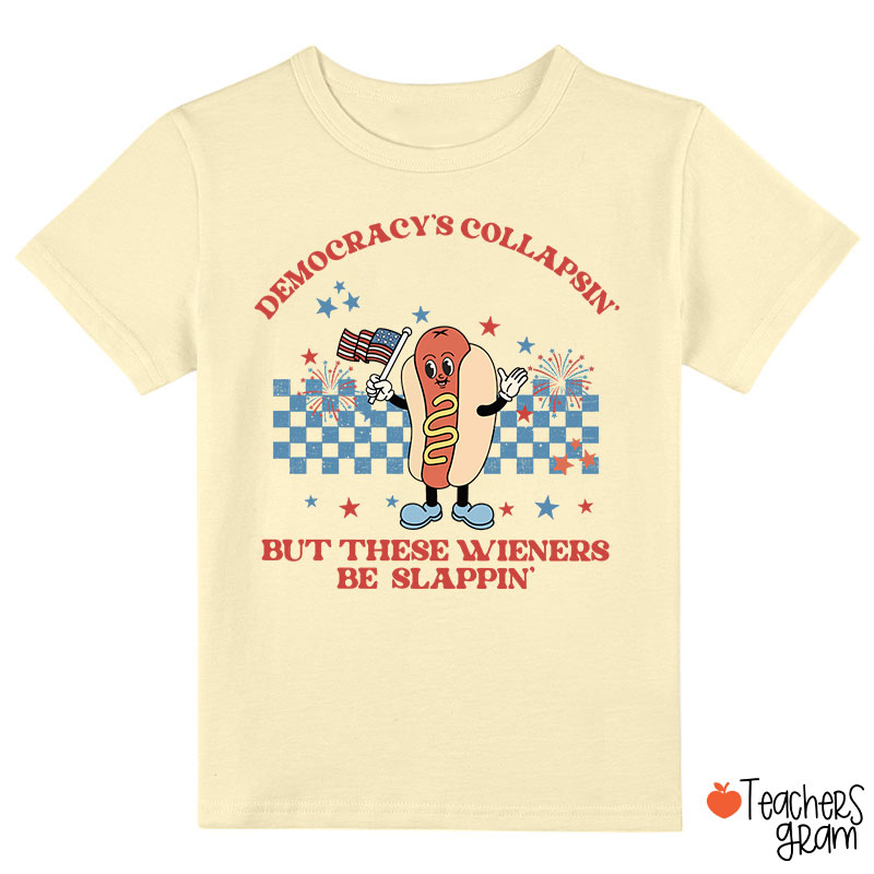 Democracy's Collapsin' But These Weiners Be Slappin' Class T-Shirt