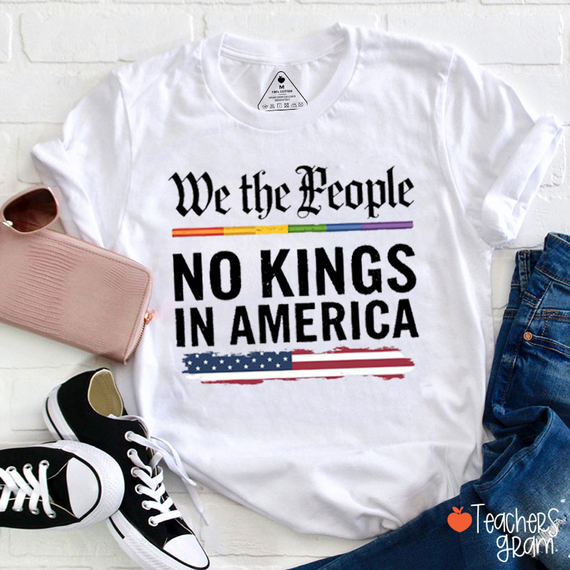 We The People No Kings In America Teacher T-Shirt