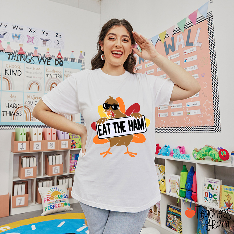 Eat The Ham Cute Turkey Teacher T-Shirt
