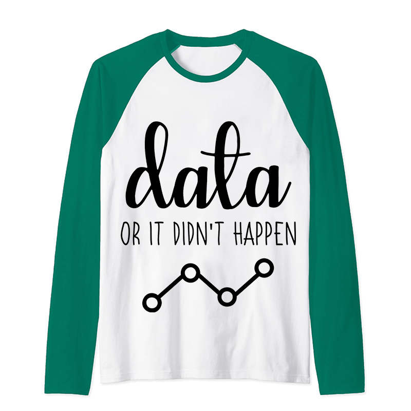 Data Or It Didn't Happen Teacher Raglan Long Sleeve T-Shirt