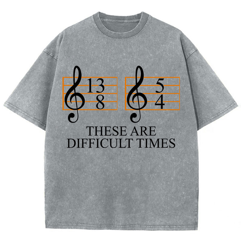 Music Difficult Times Teacher Washed T-Shirt
