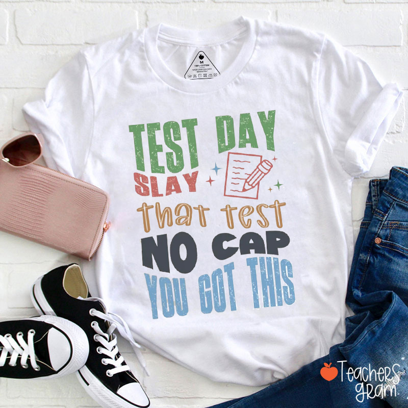 Test Day Slay That Test No Cap You Got This Teacher T-Shirt
