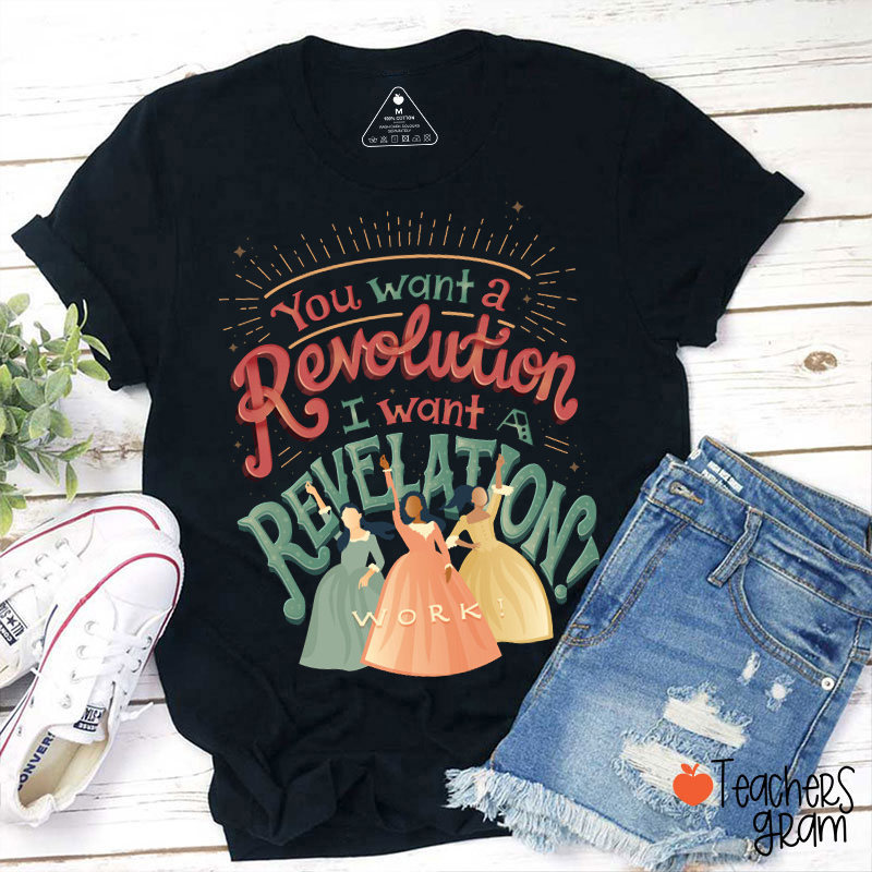 You Want A Revolution I Want A Revelation Work Teacher T-Shirt