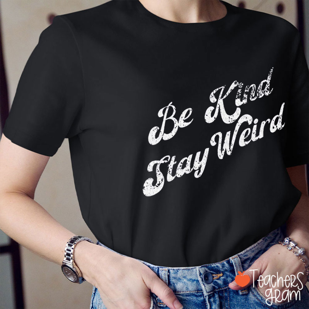 Be Kind Stay Weird Teacher T-Shirt
