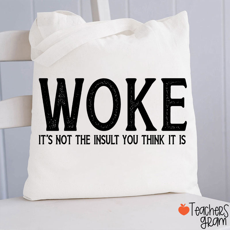 Woke It's Not The Insult You Think It Is Teacher Tote Bag