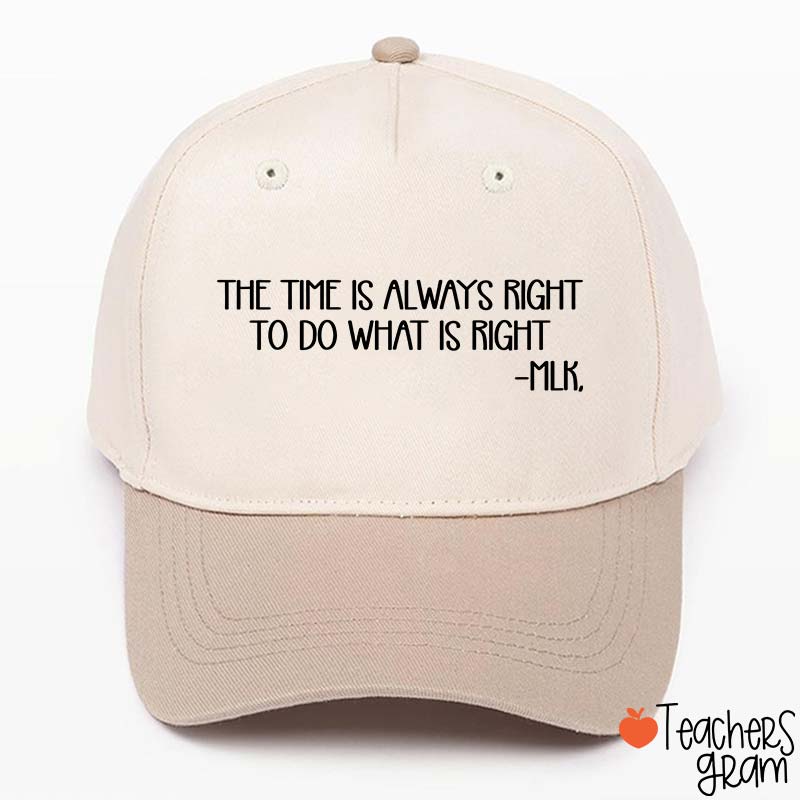 The Time Is Always Right To Do What Is Right Teacher Baseball Cap