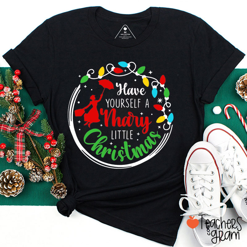 Have Yourself A Mary Little Christmas Teacher T-Shirt