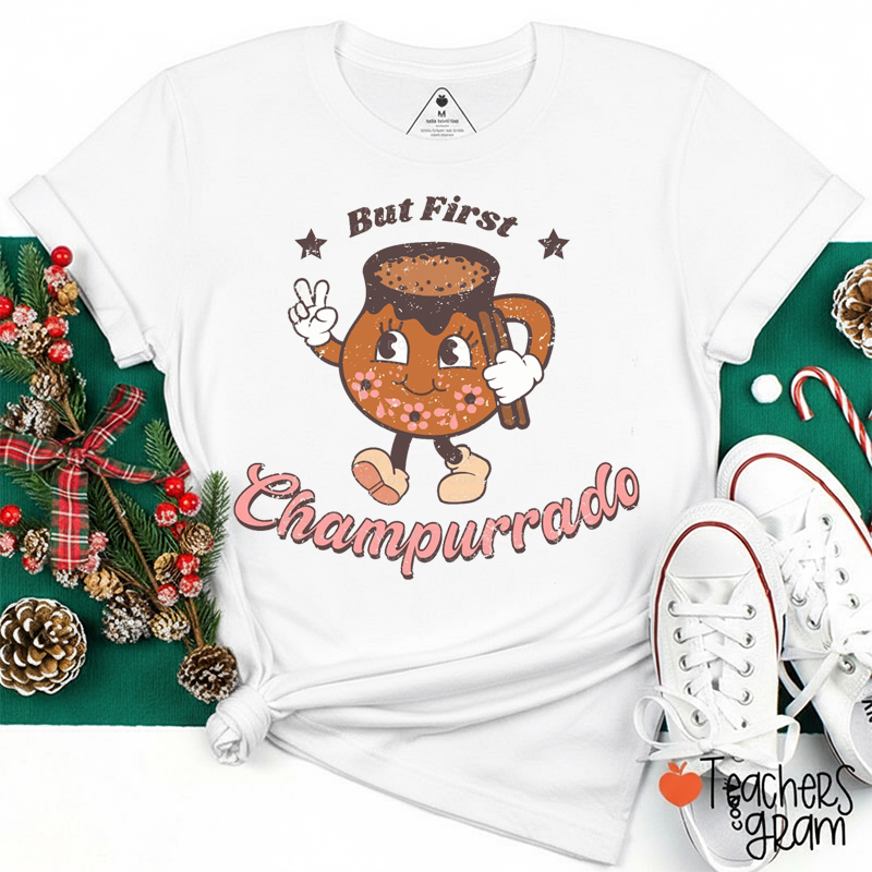 But First Champurrado Spanish Teacher T-Shirt
