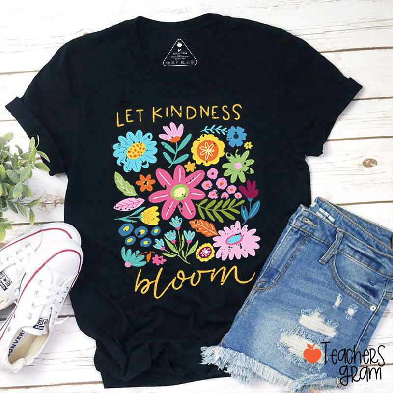 Let Kindness Bloom Teacher T-Shirt