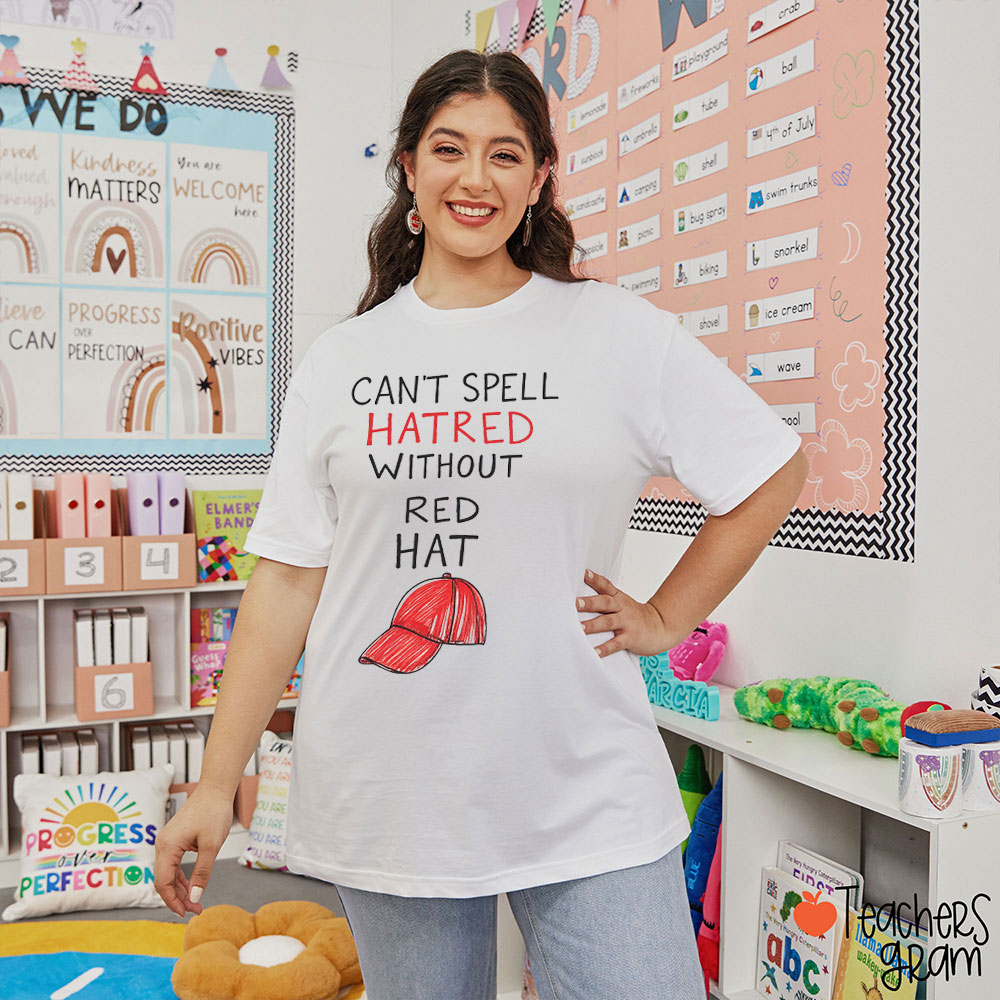 Can't Spell Hatred Without Red Hat Teacher T-Shirt