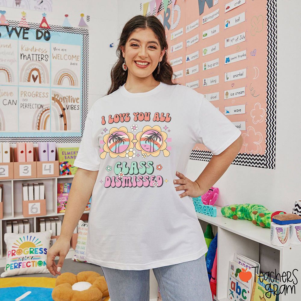 I Love You All Class Dismissed Summer Vibes Teacher T-Shirt