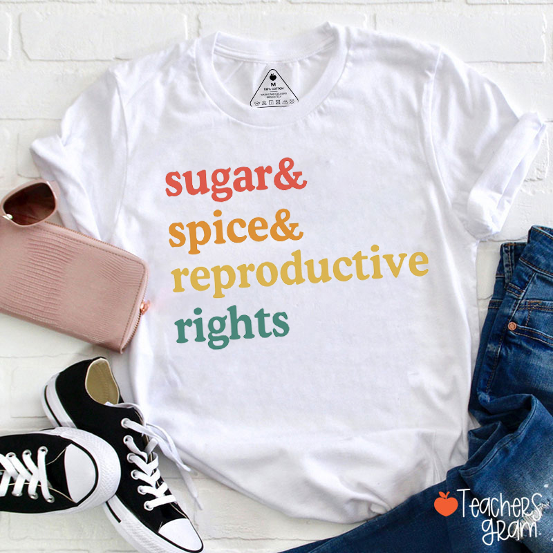 Sugar Spice And Reproductive Rights Teacher T-Shirt