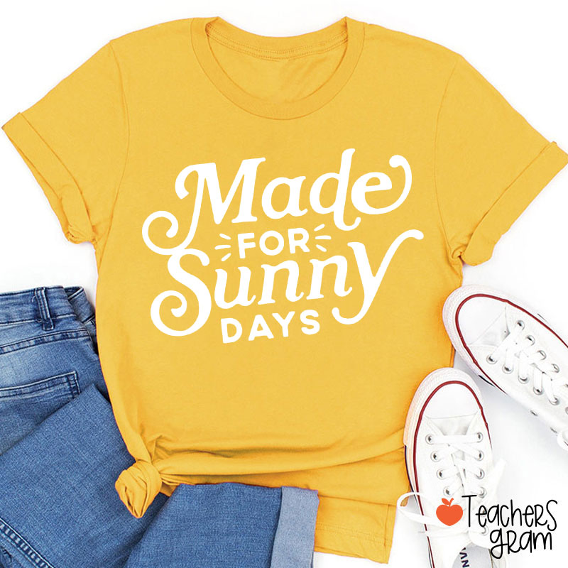 Made For Sunny Days Teacher T-Shirt