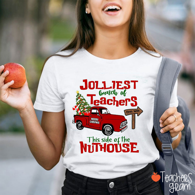 Jolliest Bunch Of Teachers This Side Of The Nuthouse Teacher T-Shirt