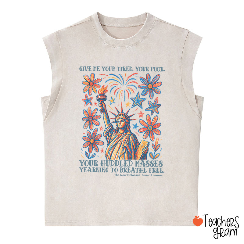 Give Me Your Tired Your Poor Your Huddled Masses Yearning To Breathe Free Teacher Washed Tank Top