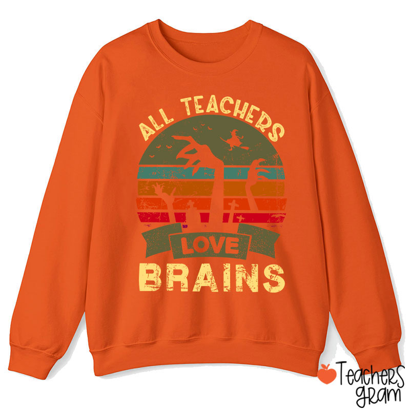 All Teachers Love Brains Teacher Sweatshirt