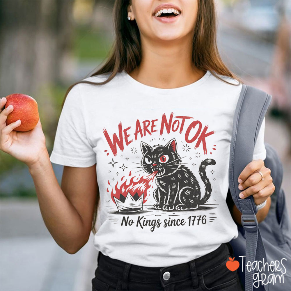 We Are Not Ok No Kings In America Teacher T-Shirt