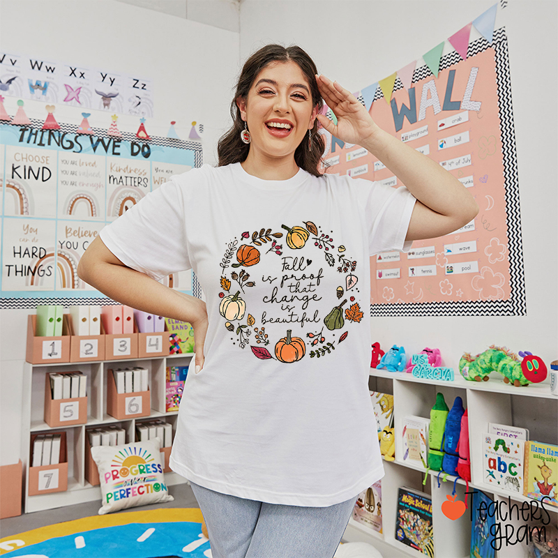 Fall Is Proof That Change Is Beautiful  Teacher T-Shirt