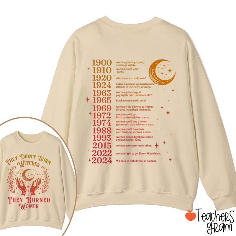They Didn't Burn Witches They Burned Women Teacher Two Sided Sweatshirt