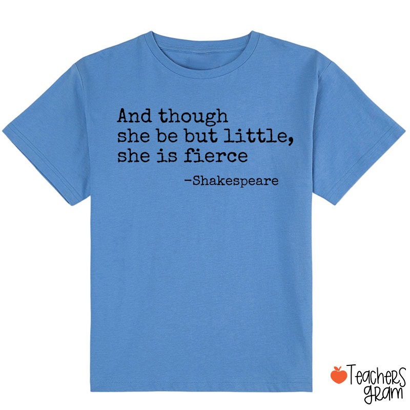 And Though She Be But Little She Is Fierce Class T-Shirt