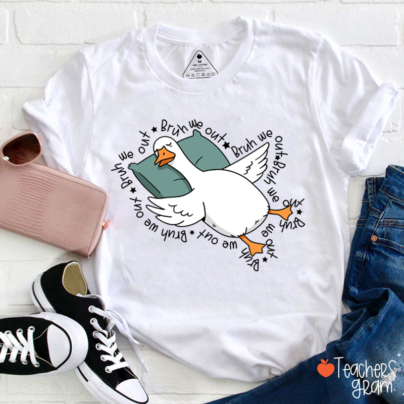 Bruh We Out Silly Goose Teacher T-Shirt