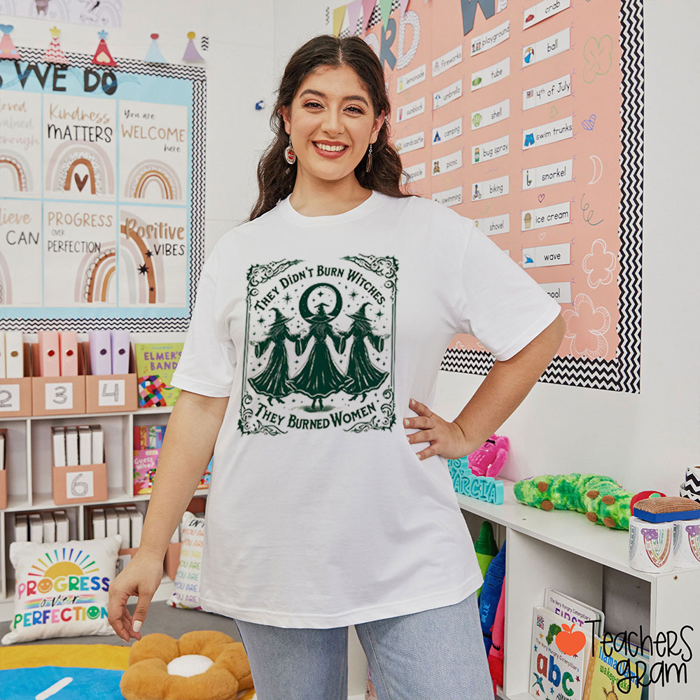 They Burned Women Not Witches Teacher T-Shirt