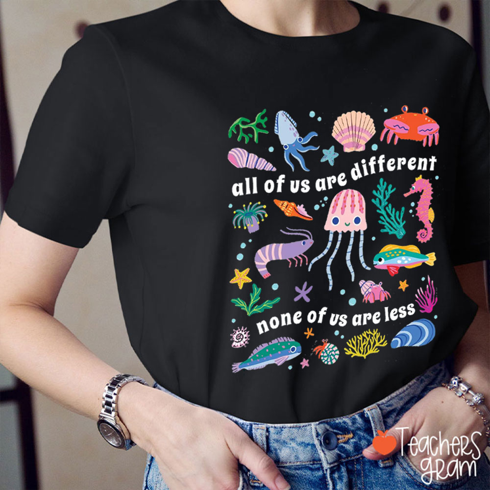 All Of Us Are Different None Of Us Are Less Teacher T-Shirt