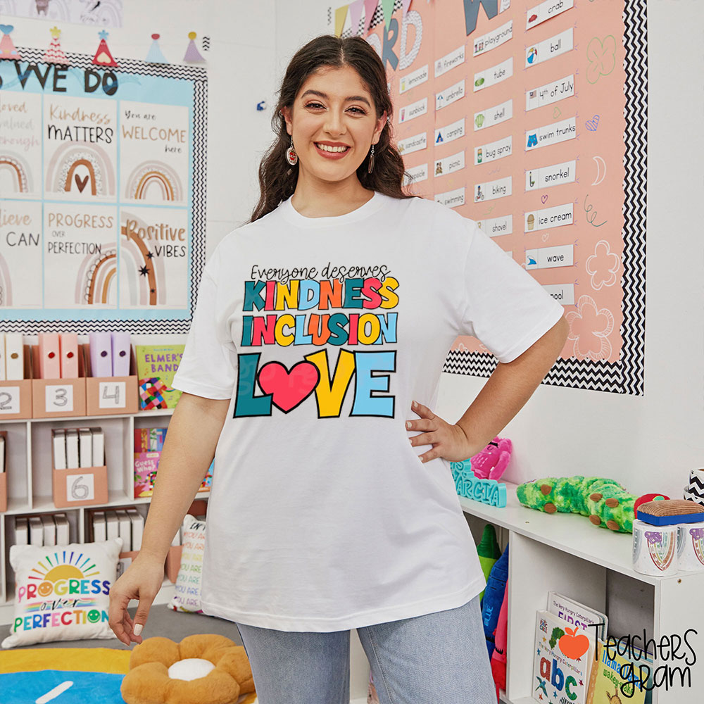 Everyone Deserves Kindness Inclusion Love Teacher T-Shirt