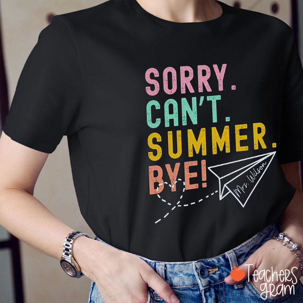 Personalized Name Sorry Can't Summer Bye Teacher T-Shirt