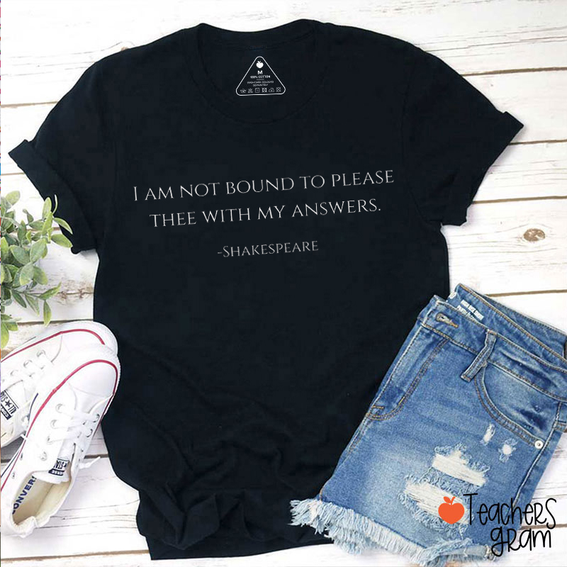 I Am Not Bound To Please Thee With My Answers Quote Graphic Teacher T‑Shirt