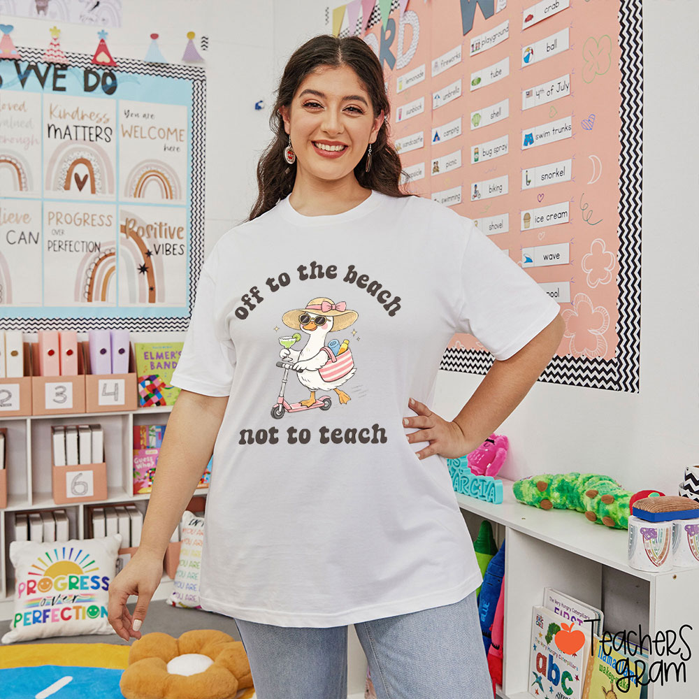 Off To The Beach Not To Teach Teacher T-Shirt