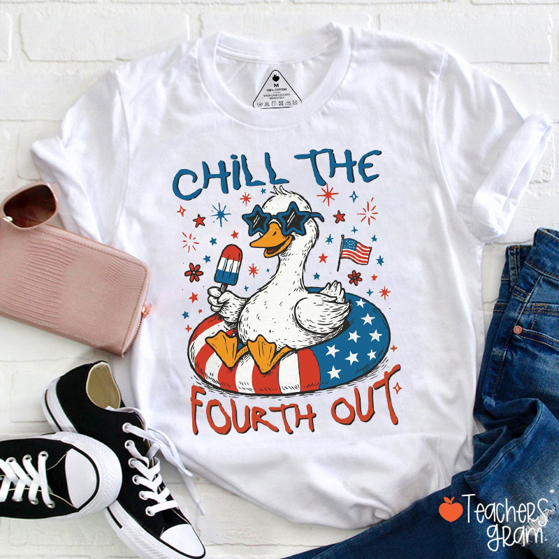 Chill The Fourth Out Teacher T-Shirt