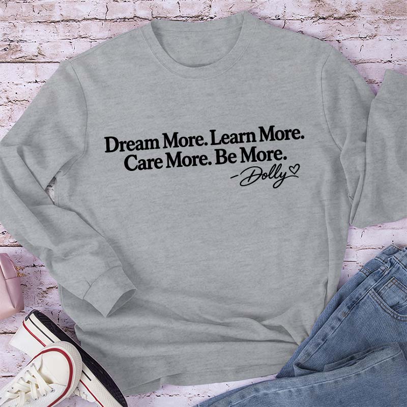 Dream More Learn More Care More Be More Dolly Quote Teacher Long Sleeve T-Shirt