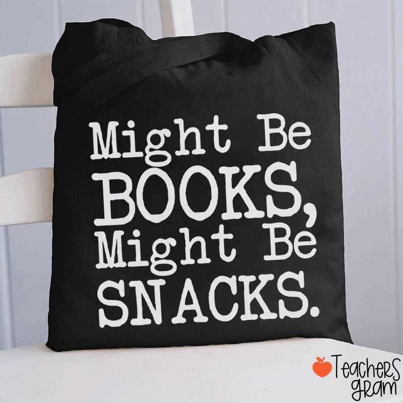 Might Be Books Might Be Snacks Funny Teacher Tote Bag