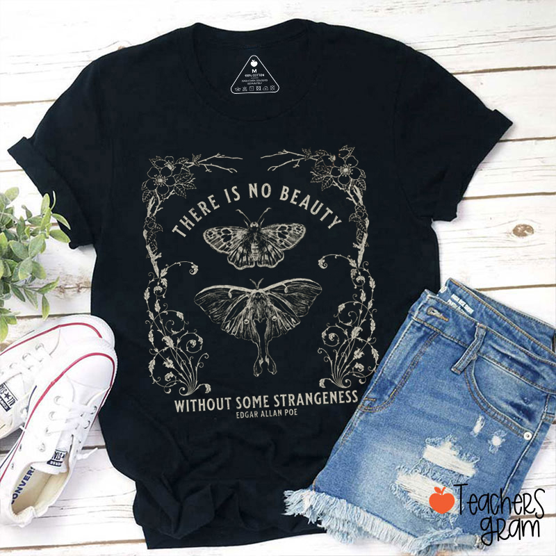 There Is No Beauty Without Some Strangeness Teacher T-Shirt