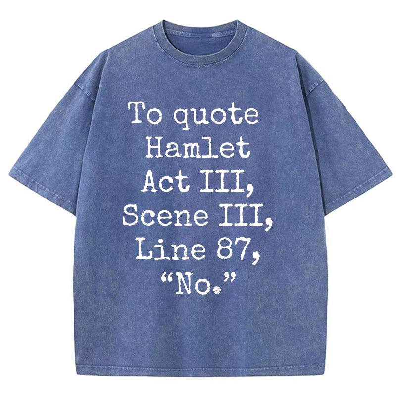 To Quote Hamlet Teacher Washed T-Shirt