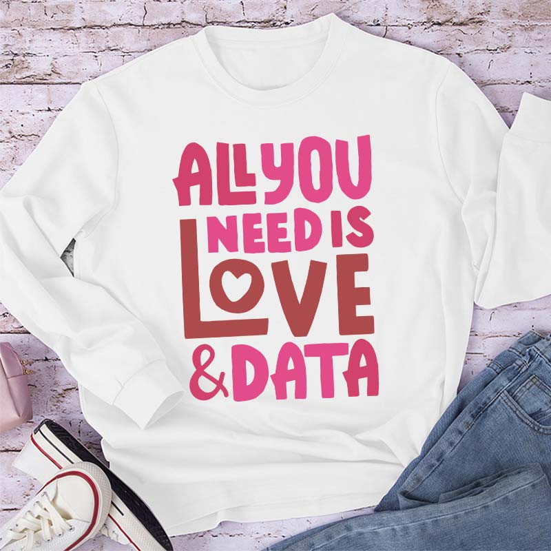 All You Need Is Love And Data Teacher Long Sleeve T-Shirt