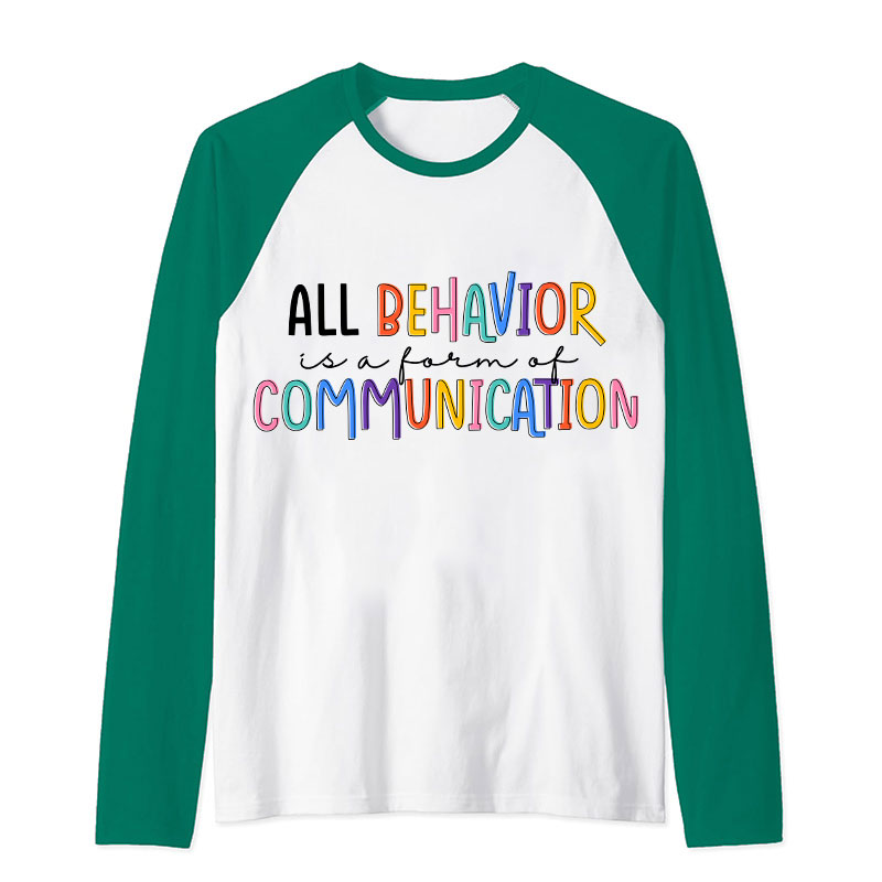 All Behavior Is A Form Of Communication Teacher Raglan Long Sleeve T-Shirt