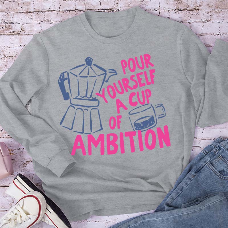 Pour Yourself A Cup Of Ambition Moka Pot Coffee Cup Graphic Teacher Long Sleeve T-Shirt