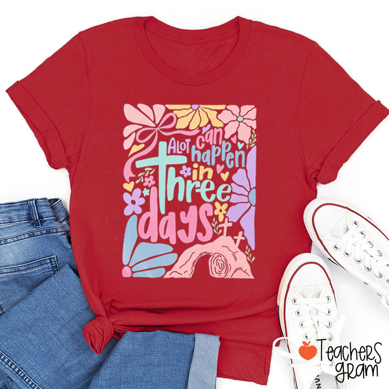 A Lot Can Happen In Three Days Teacher T-Shirt