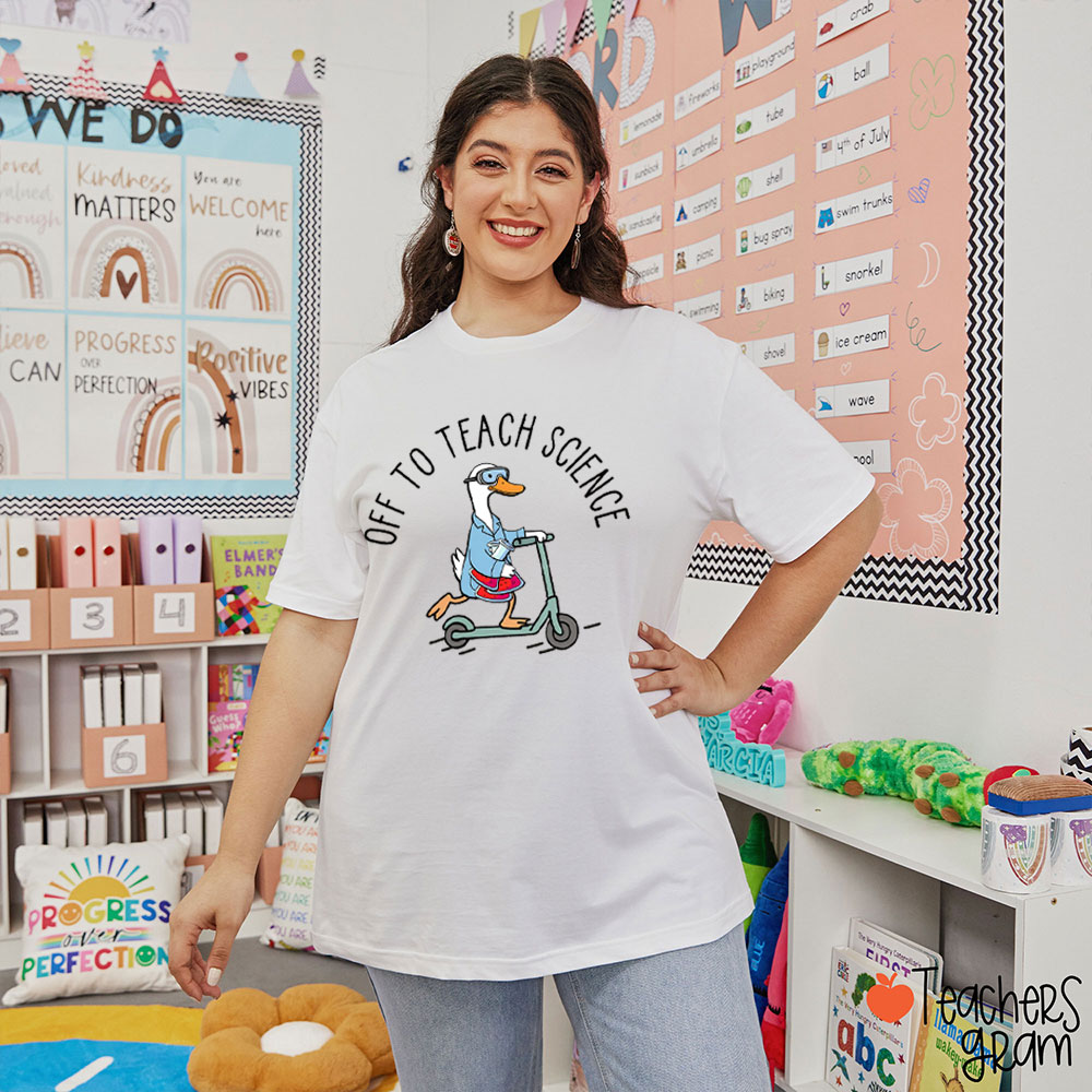 Off To Teach Science Silly Goose Teacher T-Shirt