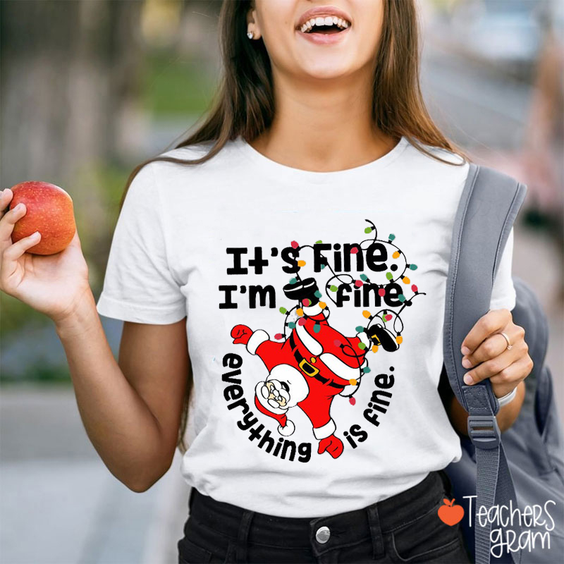 It's Fine I'm Fine Santa Claus Teacher T-Shirt